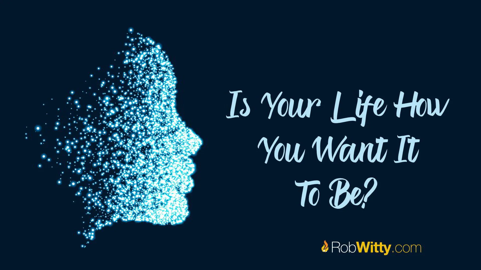 Is Your Life How You Want It To Be?