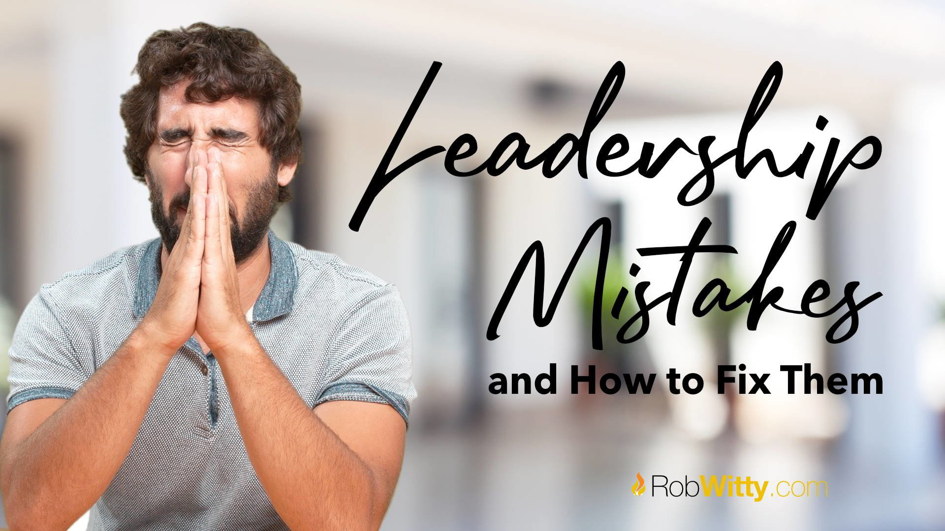 Leadership Mistakes And How To Fix Them