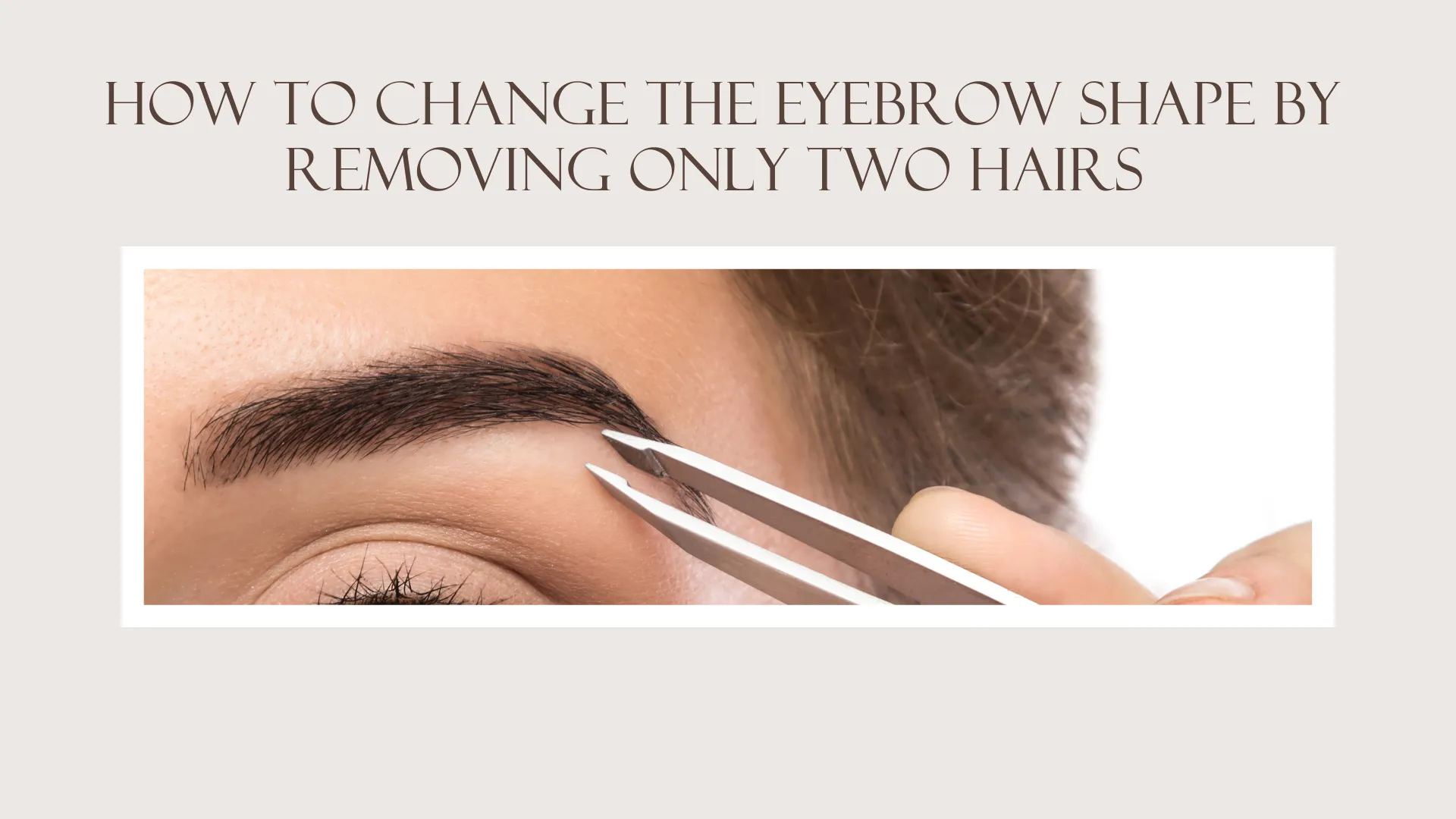 How To Change The Brow Shape By Removing Two Hairs