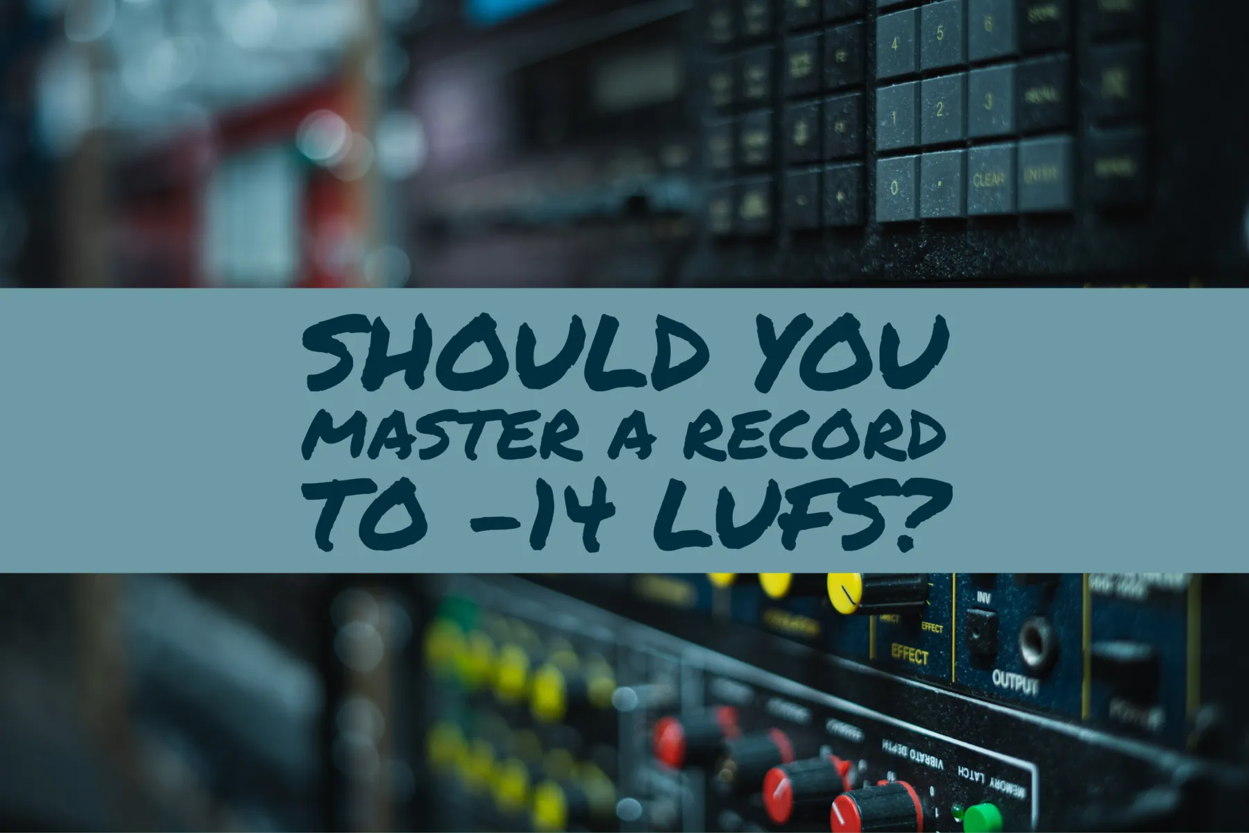 Should You Master Your Records to -14 LUFS?