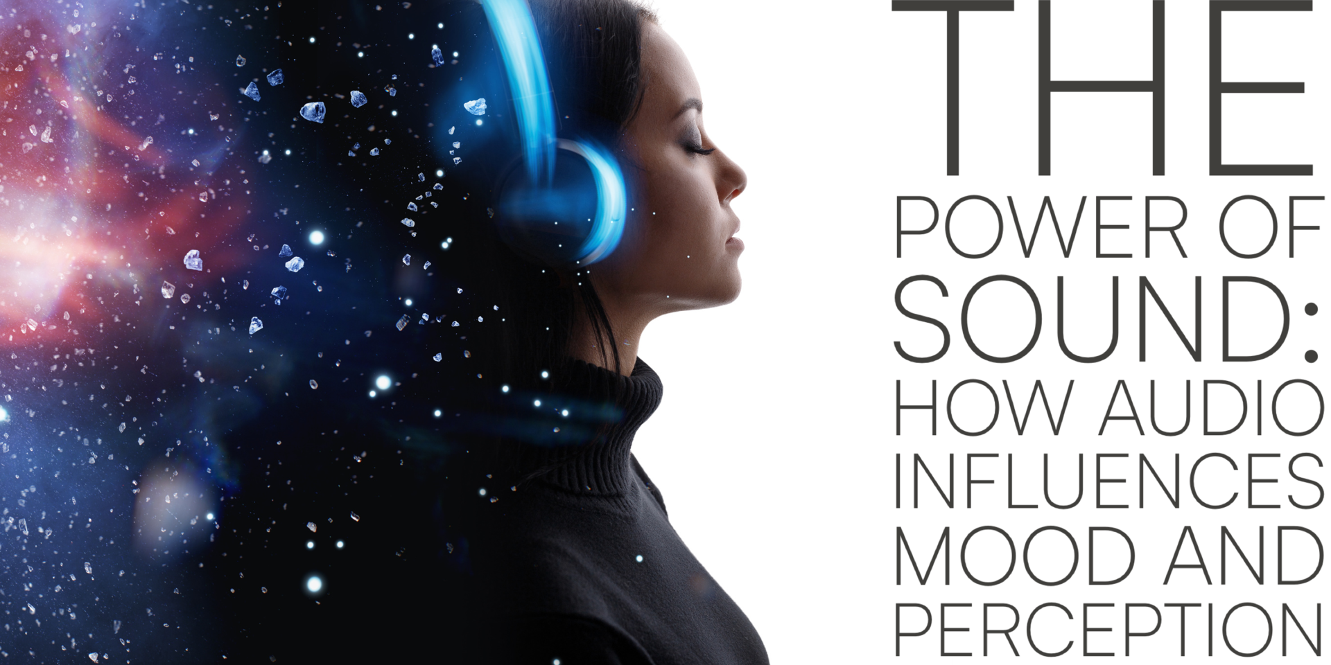 The Psychology of Sound How Audio Affects Our Emotions and Behavior