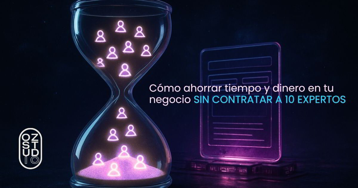 Cómo ahorrar tiempo y dinero en tu negocio sin contratar a 10 expertos