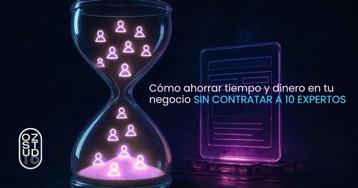 Cómo ahorrar tiempo y dinero en tu negocio sin contratar a 10 expertos