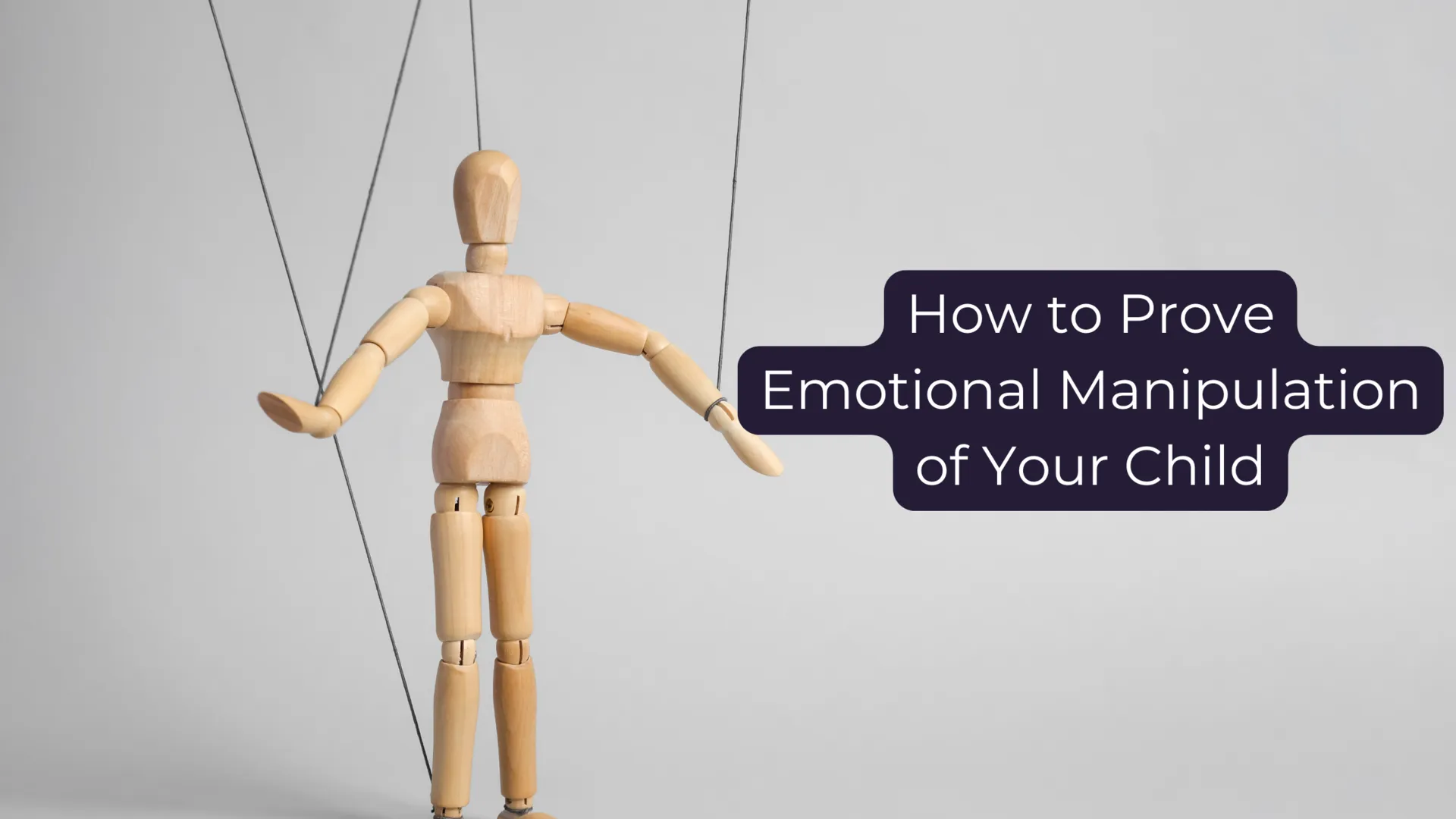 How to Prove Emotional Manipulation of Your Child