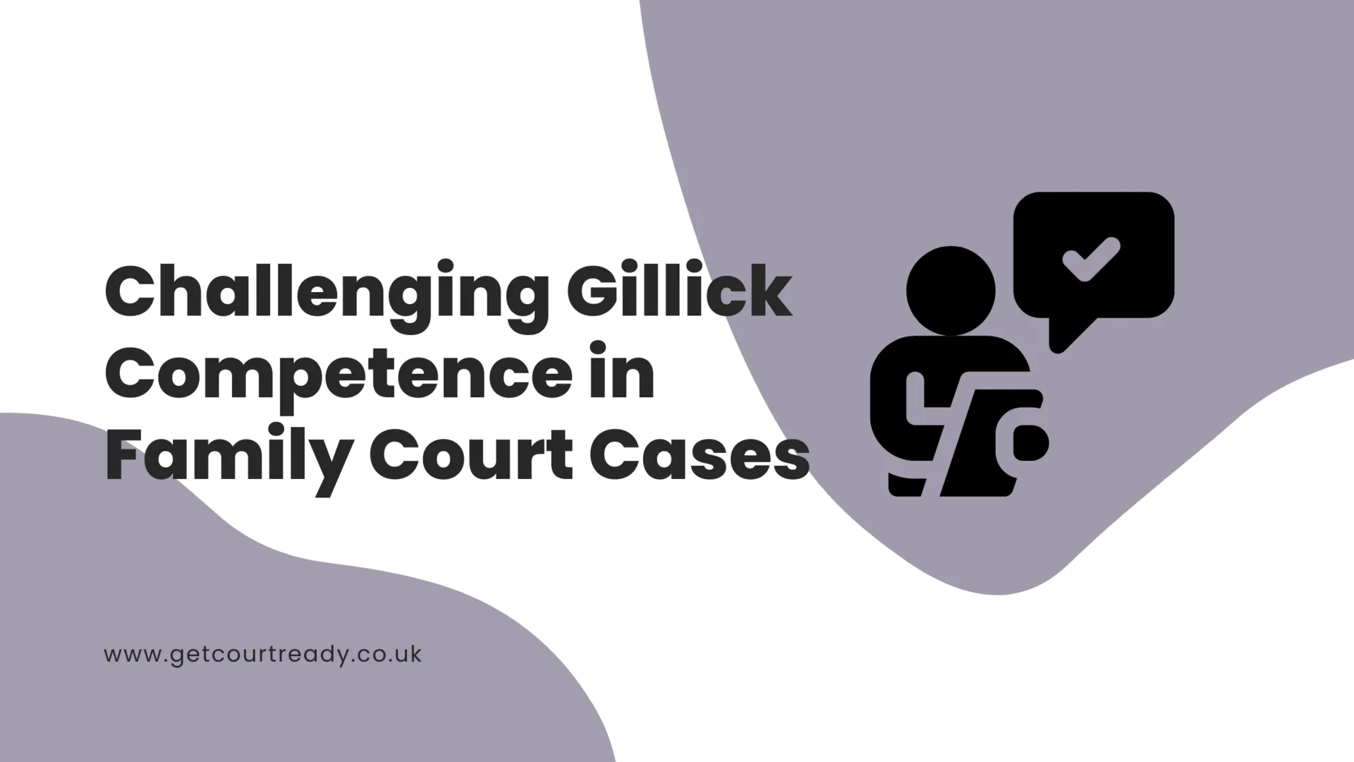 Challenging Gillick Competence in Family Court Cases