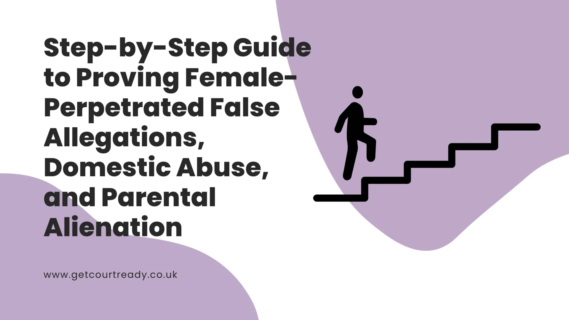 Step-by-Step Guide to Proving Female-Perpetrated False Allegations 