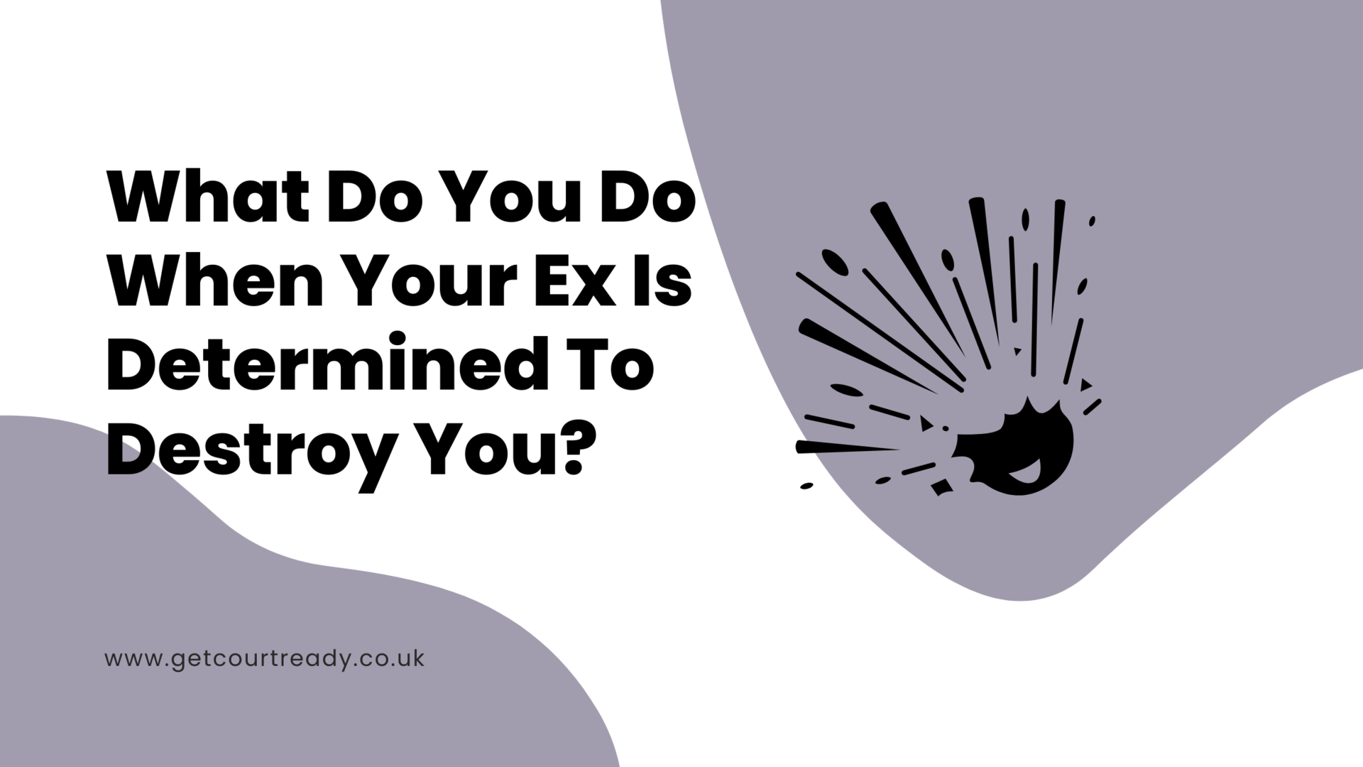 What Do You Do When Your Ex Is Determined To Destroy You?