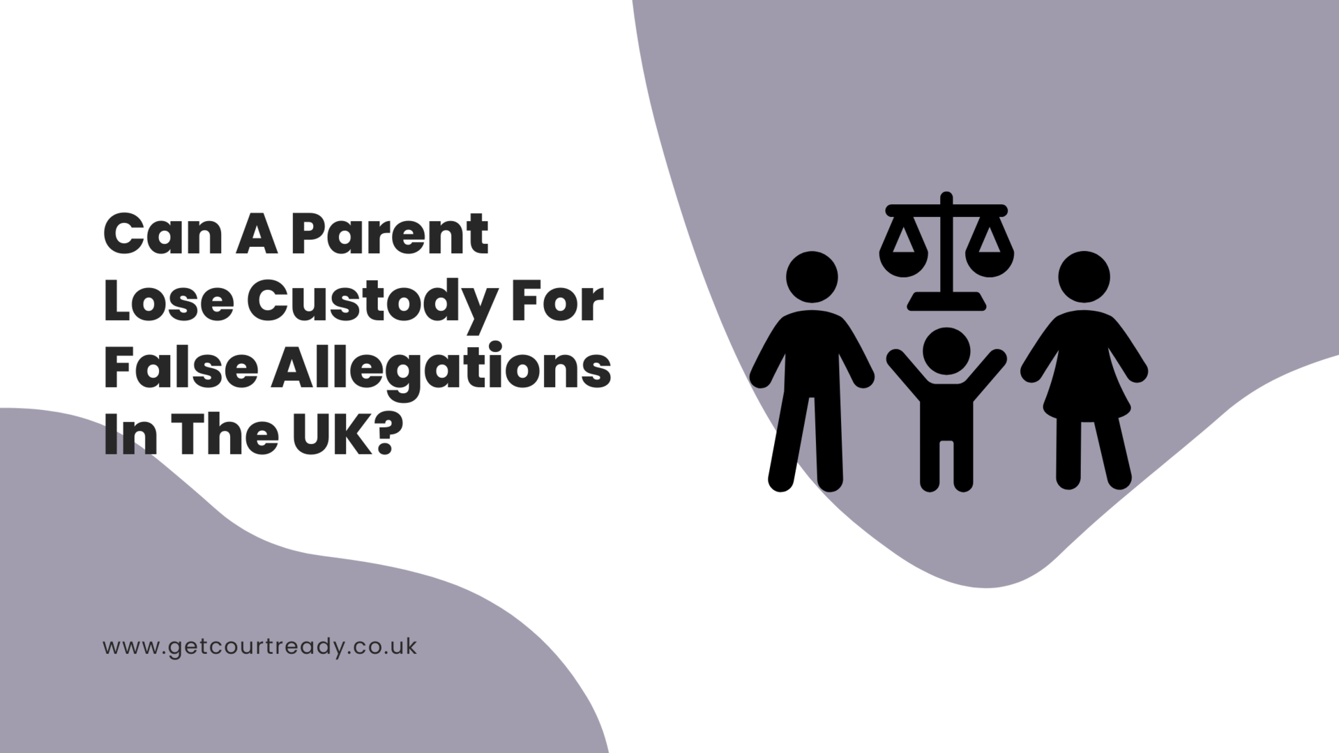 Can A Parent Lose Custody For False Accusations In The UK?