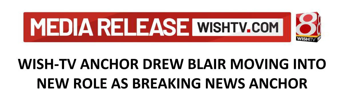 WISH-TV ANCHOR DREW BLAIR MOVING INTO NEW ROLE AS BREAKING NEWS ANCHOR 