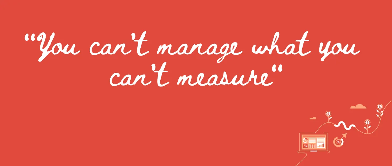 Quote You cant manage what you cannot measure