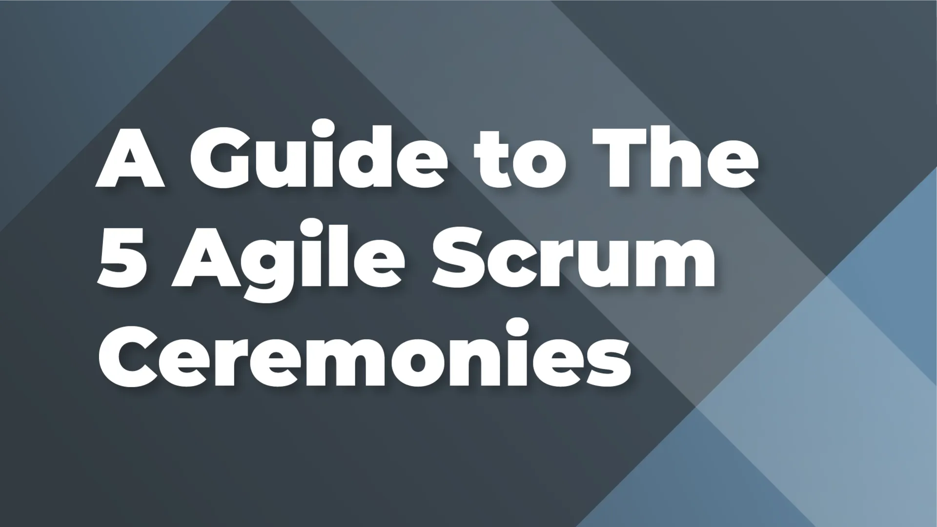 A Guide to The 5 Agile Scrum Ceremonies