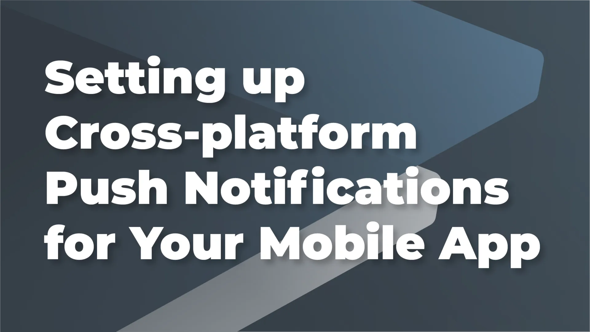 Setting up Cross-platform Push Notifications for Your Mobile App