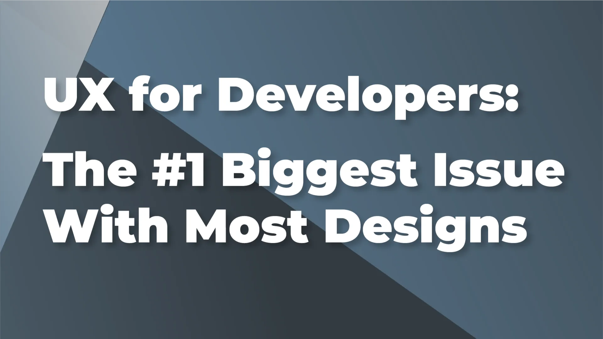 UX for Developers: The #1 Biggest Issue With Most Designs