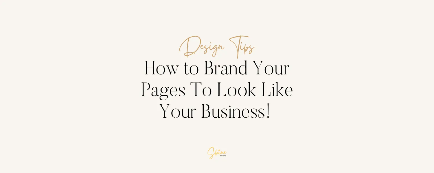 How to Brand Your Pages To Look Like Your Business! 