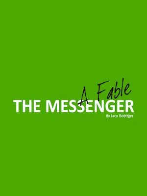 The Messenger (A Fable) by Jaco Boëttger