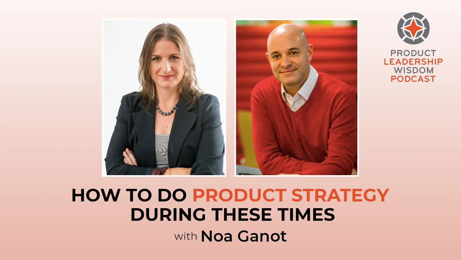 How to Do Product Strategy During These Times with Noa Ganot