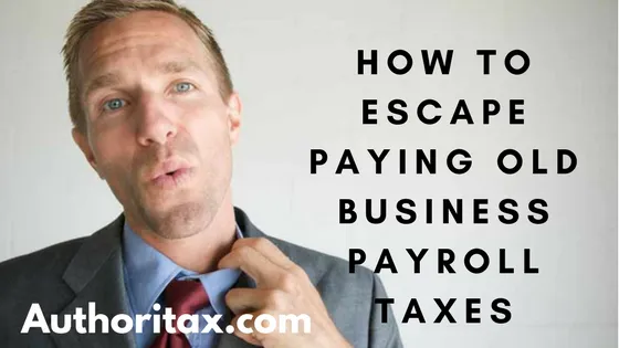 How To Escape Paying Old Business Payroll Taxes