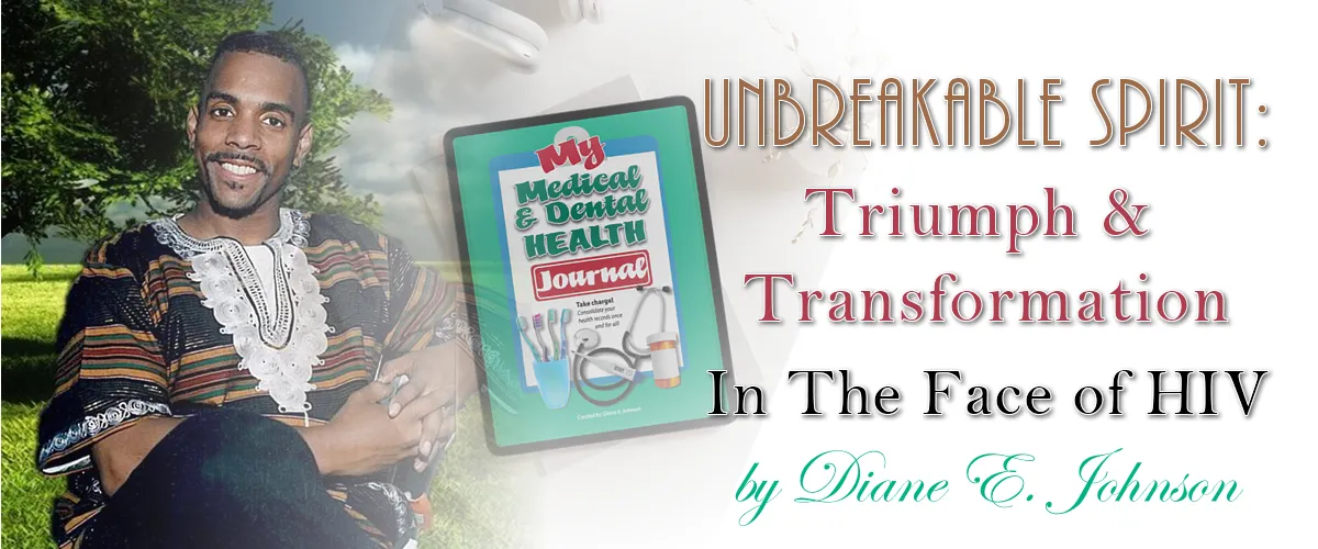        Unbreakable Spirit: Triumph and Transformation in the Face of HIV