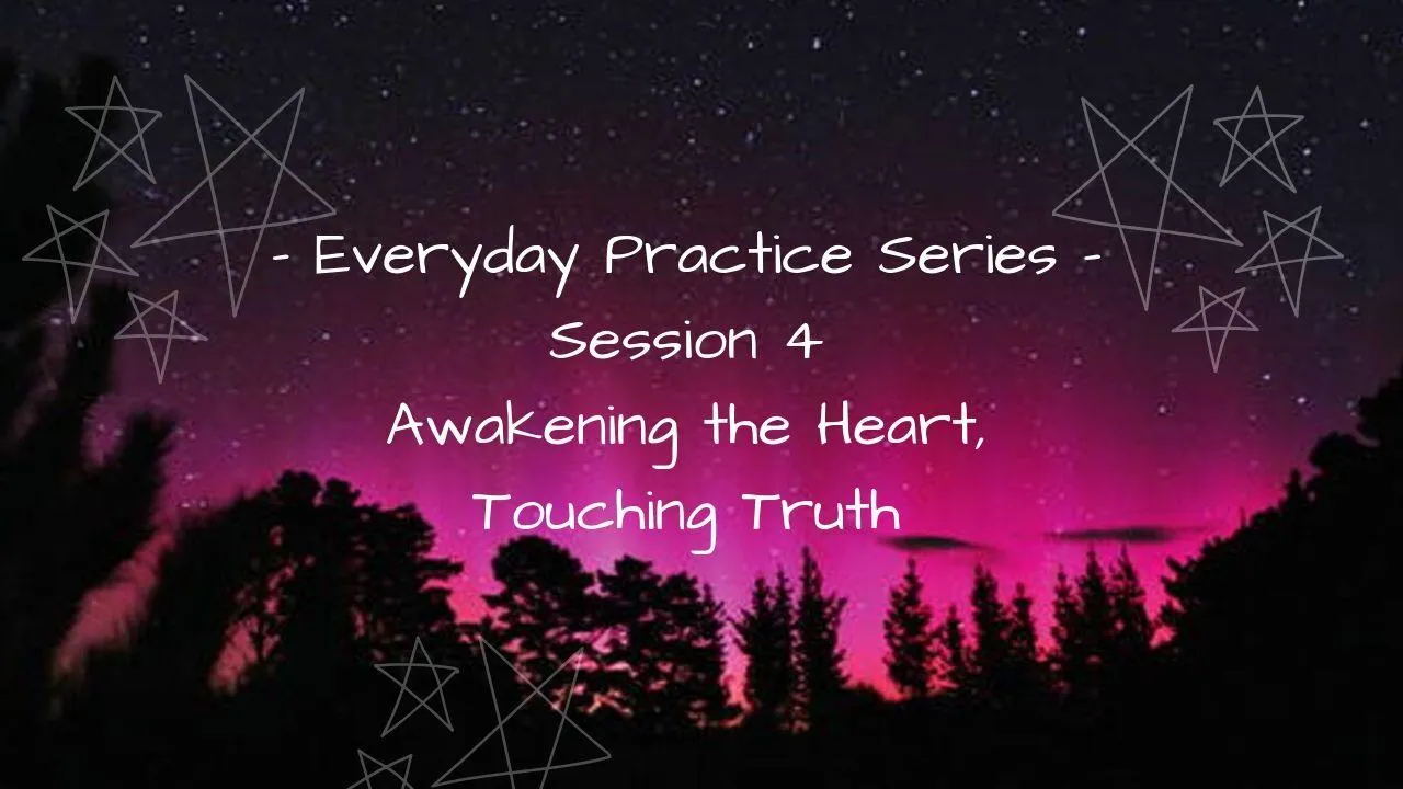 Everyday Practice - Session 4 - Awakening the Heart