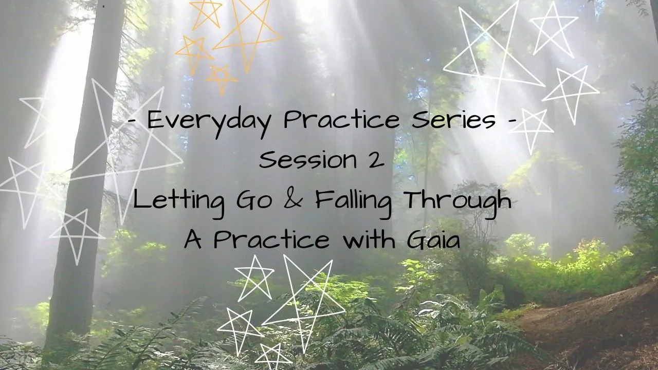 Everyday Practice - Session 2 -  Letting Go & Falling Through