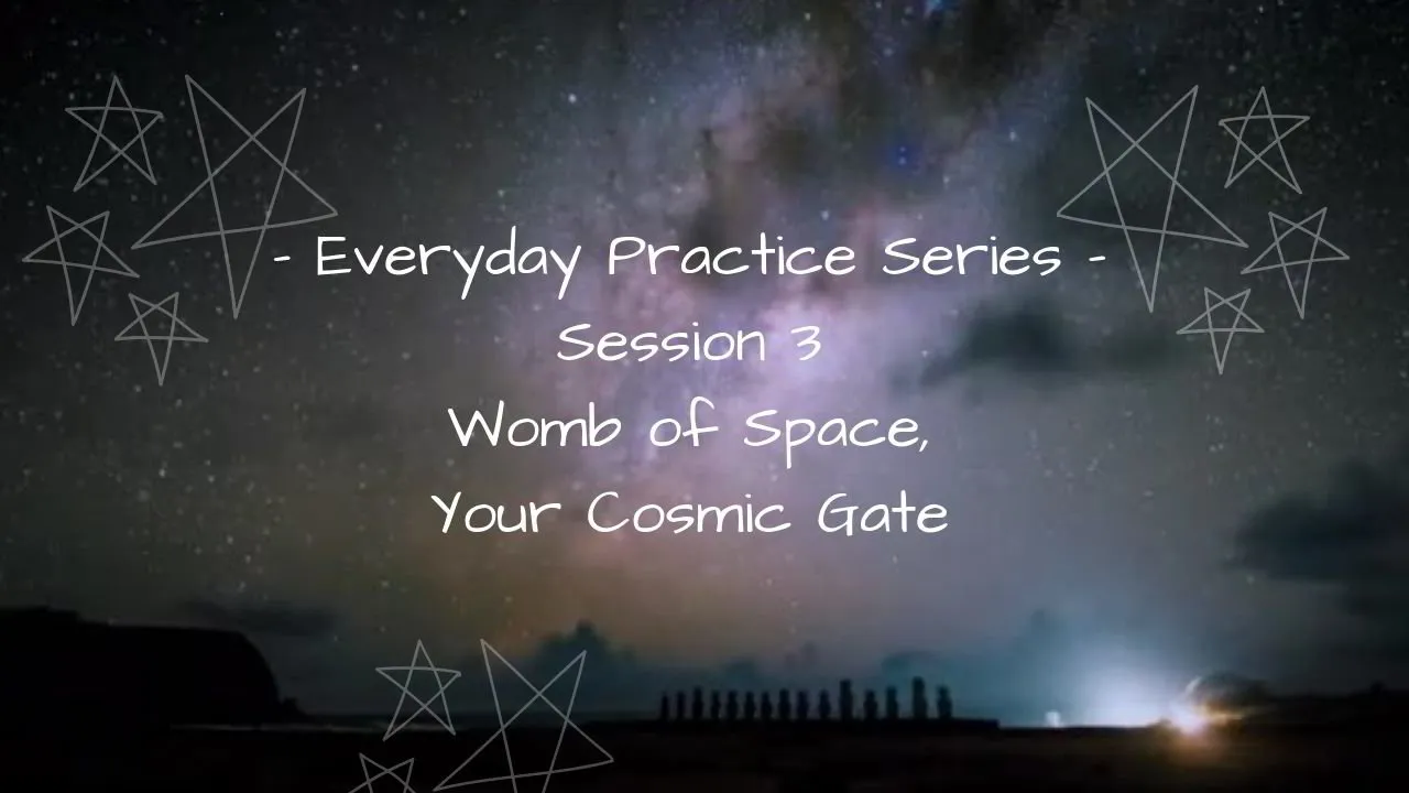 Everyday Practice - Session 3 - Womb of Space 