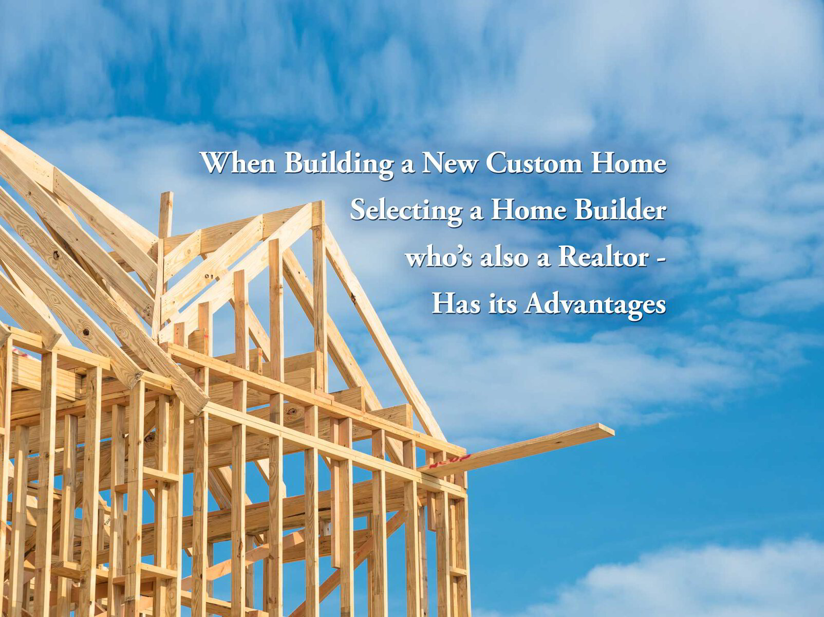 Selecting a Professional Home Builder that’s also a Realtor has its Advantages