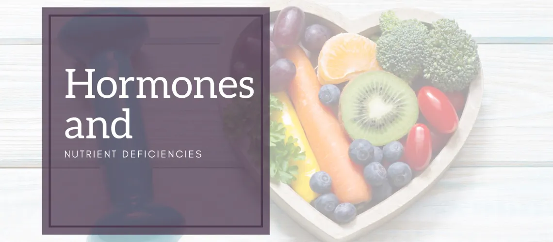 Why your hormone imbalances are related to nutrient deficiences