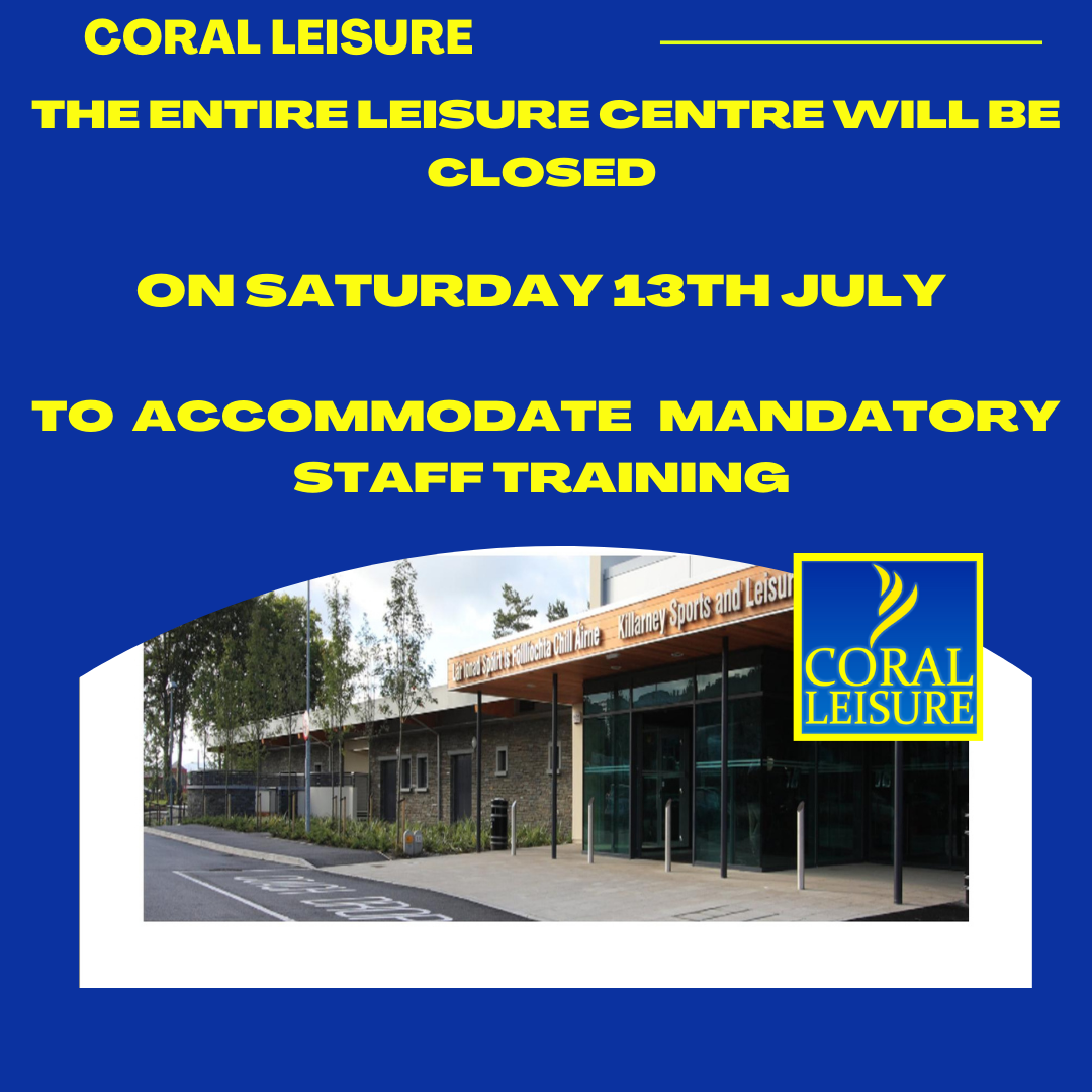 KILLARNEY LESIURE CENTRE CLOSED ON SATURDAY 13TH JULY