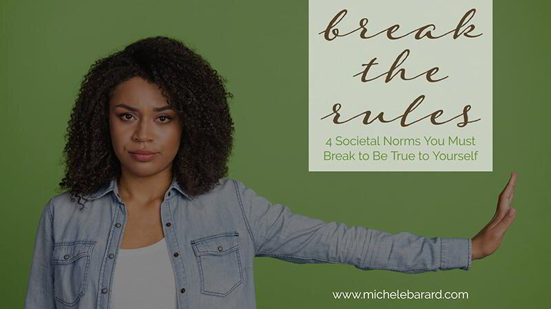 4 Societal Norms You Must Break to Be True to Yourself