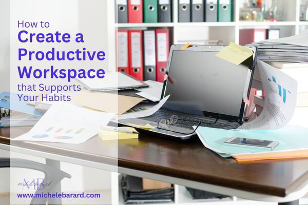 How to Create a Productive Workspace that Supports Your Habits