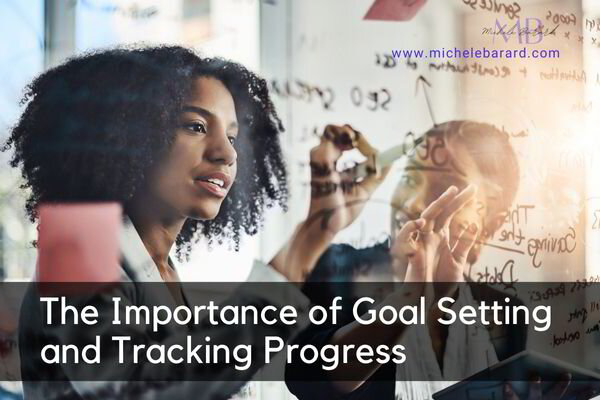 The Importance of Goal Setting and Tracking Progress