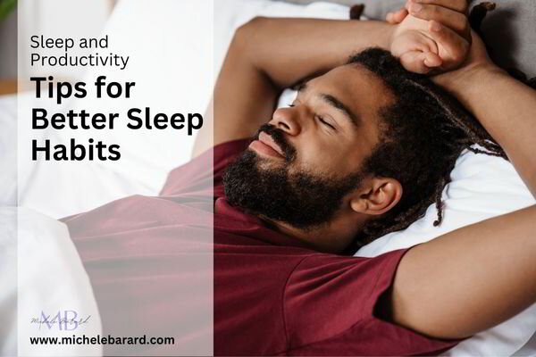 The Link between Sleep and Productivity: Tips for Better Sleep Habits
