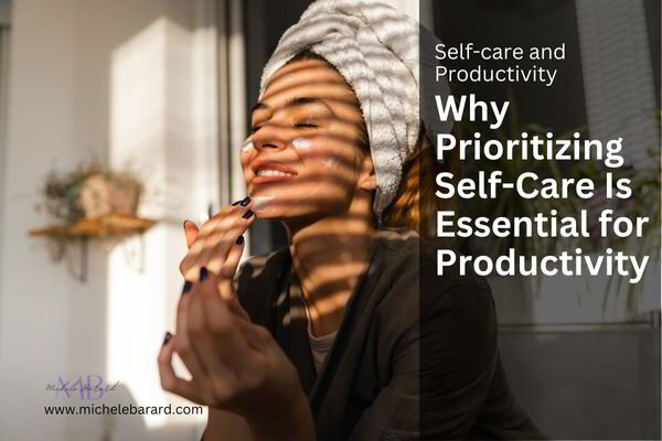 Why Prioritizing Self-Care Is Essential for Your Productivity