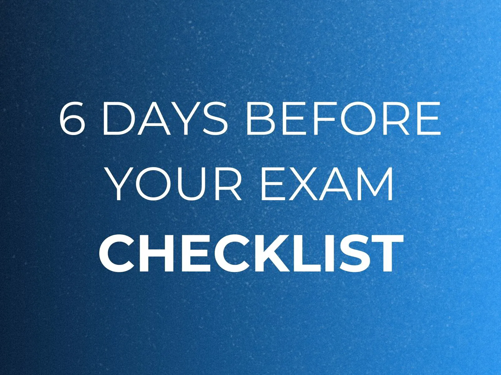 Checklist: 6 Days Before The Real Estate Exam