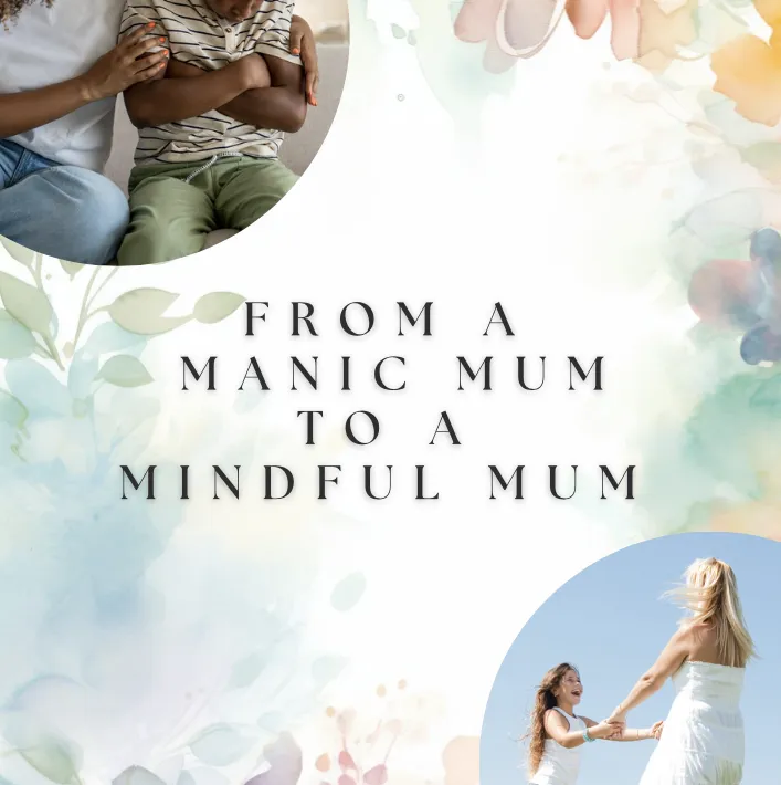 Manic Mum to a Mindful Mum