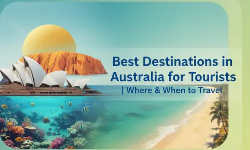 Best Destinations in Australia for Tourists: Where to Travel, When to ...