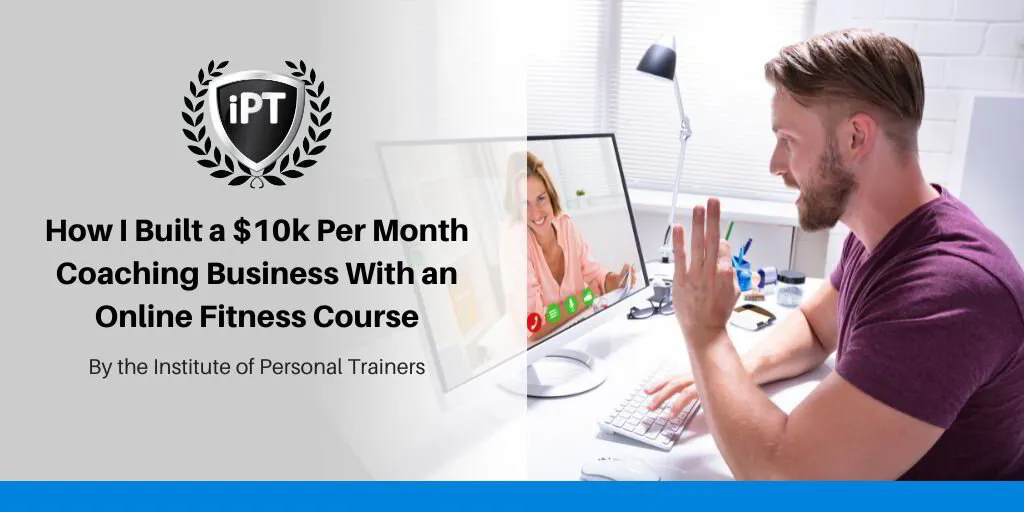 How I Built a $10k Per Month Coaching Business With an Online Fitness ...