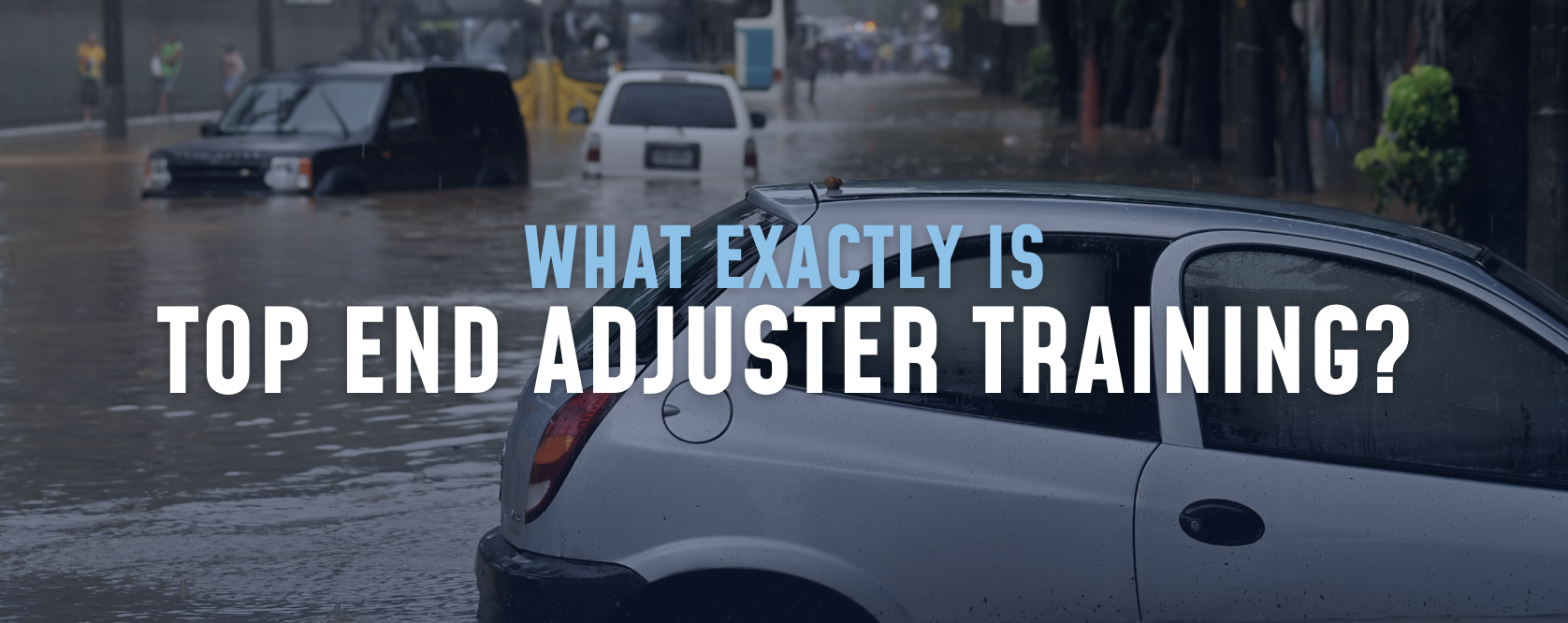 what-is-top-end-adjuster-training-for-becoming-a-licensed-flood-adjuster