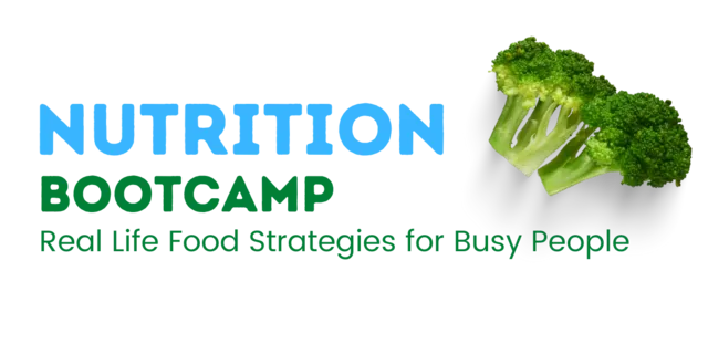 Nutrition Bootcamp - Real Life Food Strategies for Busy People