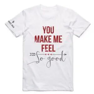 You Make Me Feel So Good (T-Shirt)