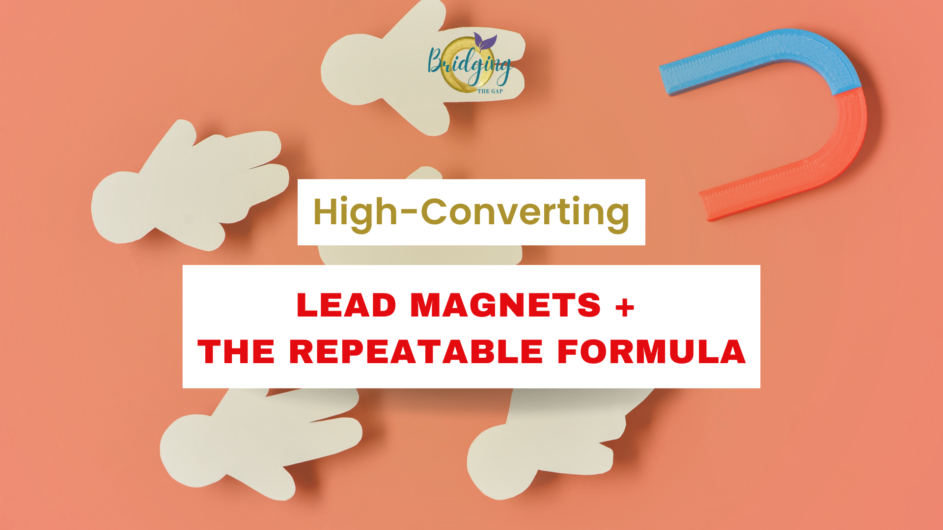 High-Converting Lead Magnets + The Repeatable Formula