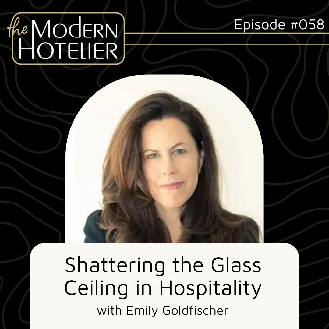 Inspiring Women in Hospitality to Pursue, Navigate and Nurture Their Careers | with Emily Goldfischer