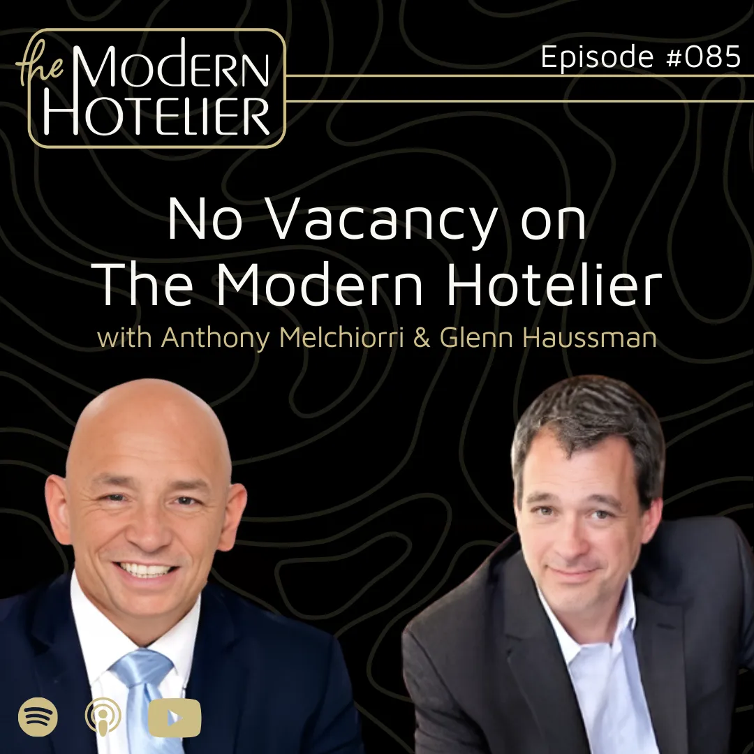 No Vacancy on The Modern Hotelier | with Anthony Melchiorri &amp; Glenn Haussman