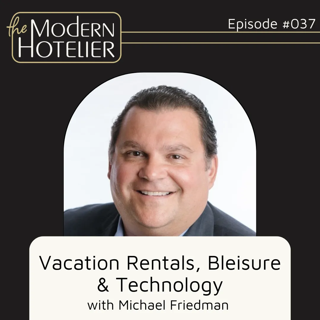Vacation Rentals, Bleisure &amp; Technology | with Michael Friedman