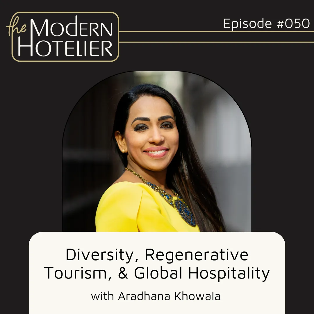Diversity, Regenerative Tourism, &amp; Global Hospitality | with Aradhana Khowala