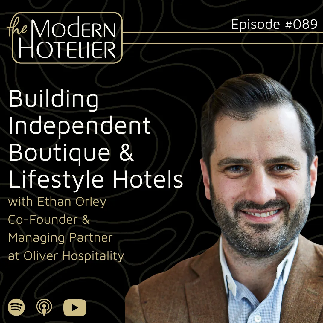 Building Independent Boutique &amp; Lifestyle Hotels | with Ethan Orley