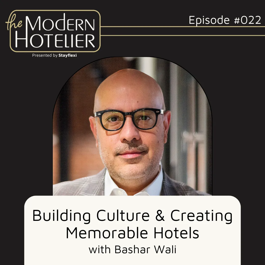 Building Culture &amp; Creating Memorable Hotels | with Bashar Wali