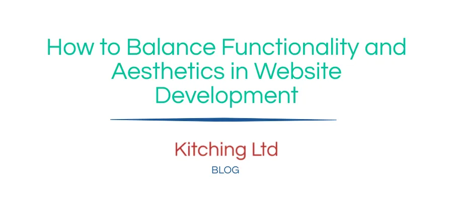How to Balance Functionality and Aesthetics in Website Development