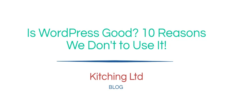Is WordPress Good? 10 Reasons We Don't to Use It!