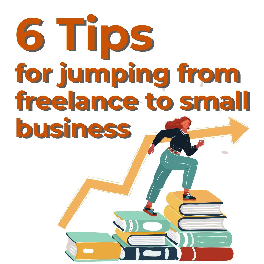 6 Tips for Jumping from Freelancer Status to Small Business Owner